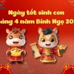 Ngày tốt sinh con tháng 4 hợp mệnh cha mẹ