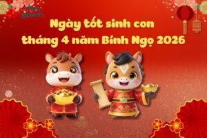 Ngày tốt sinh con tháng 4 hợp mệnh cha mẹ