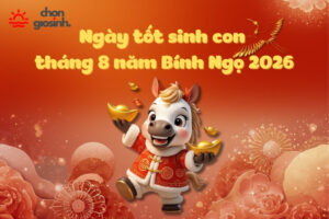 Ngày tốt sinh con tháng 8 năm 2026 hợp mệnh cha mẹ