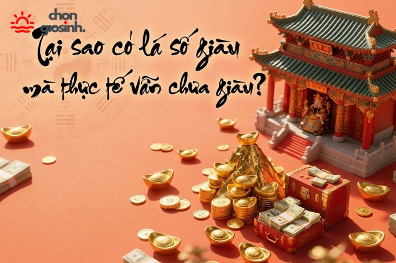 Tại sao có lá số giàu mà thực tế vẫn chưa giàu?